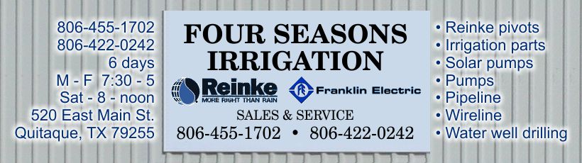 Four Seasons Irrigation • 520 East Main St., Quitaque, TX 79255 • 806-455-1702 • 806-422-0242 • M - F  7:30 - 5 • Sat - 8 - noon